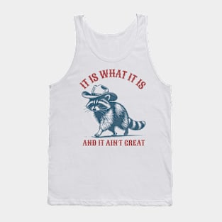 It Is What It Is And It Ain't Great Raccoon Sarcastic Tank Top